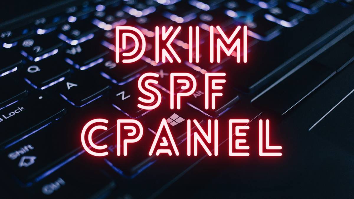 Como comporbar, añadir, editar los registros SPF, DKIM en cPanel
